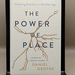 The Power of Place Choosing Stability in a Rootless Age by Daniel Grothe hardcov